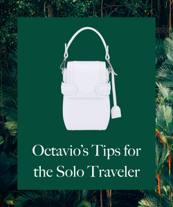 Octavio’s Tips for the Solo Traveler
